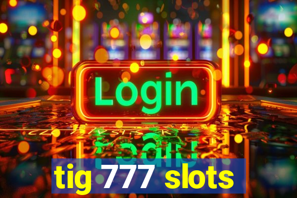 tig 777 slots